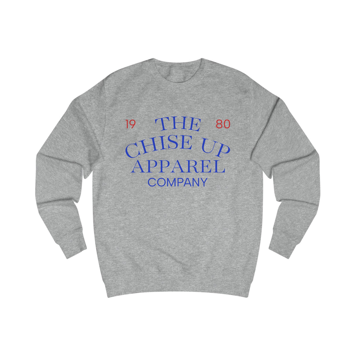"The Chise Up Apparel Company 1980' Sweatshirt (BLUE LETTERS)