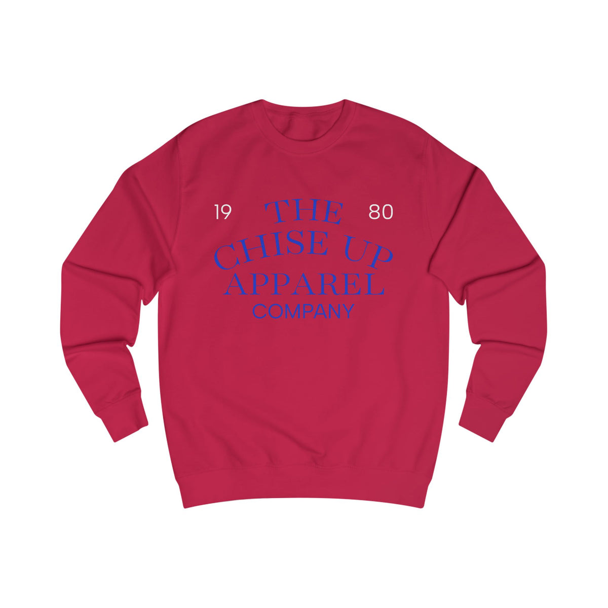 "The Chise Up Apparel Company 1980' Sweatshirt (BLUE LETTERS)
