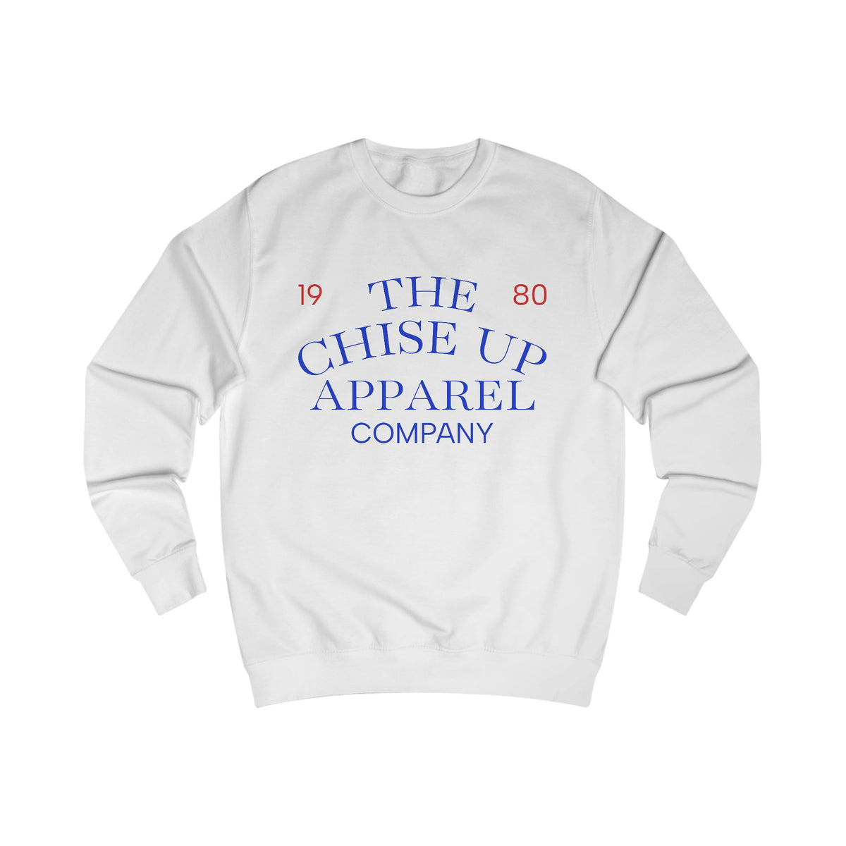 "The Chise Up Apparel Company 1980' Sweatshirt (BLUE LETTERS)
