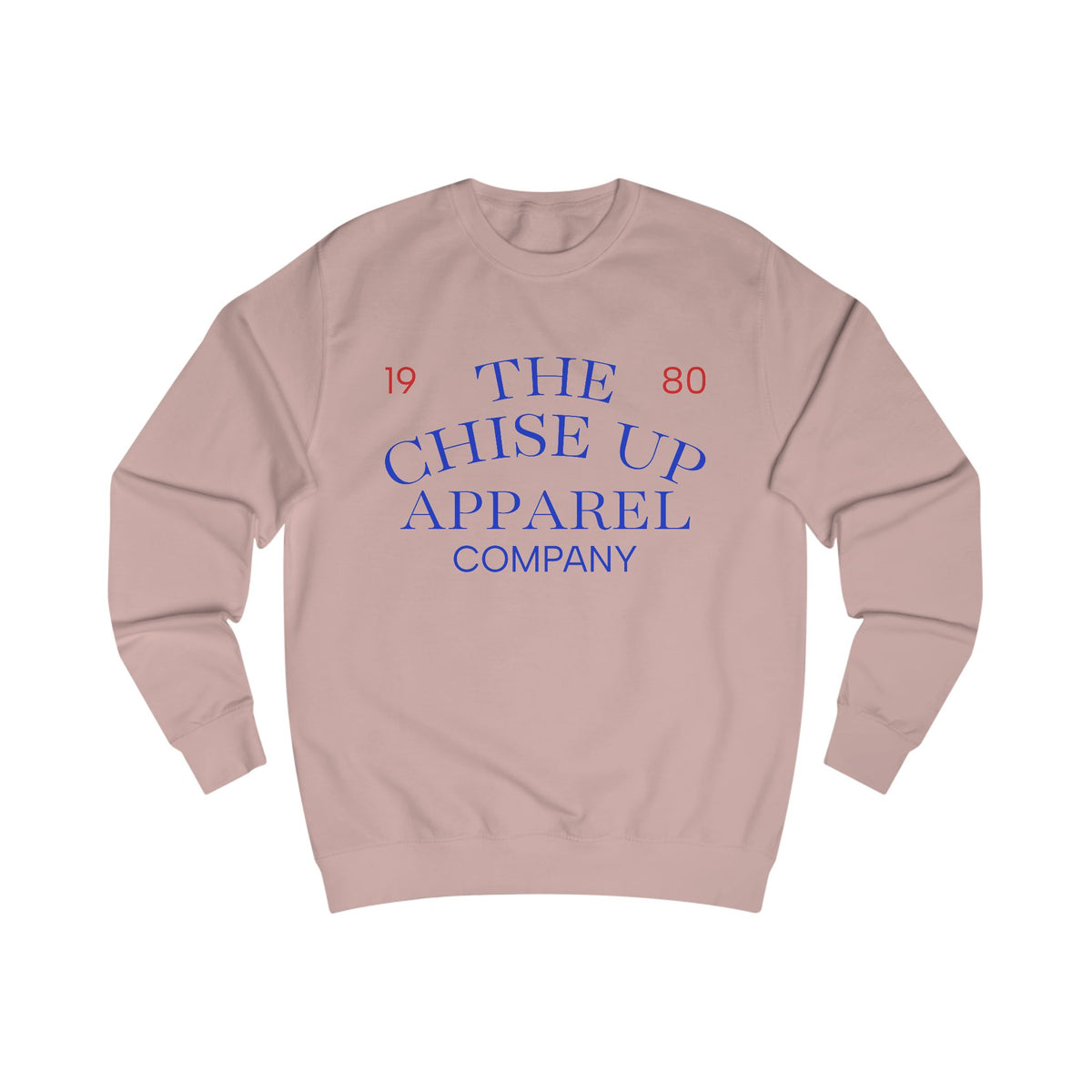 "The Chise Up Apparel Company 1980' Sweatshirt (BLUE LETTERS)