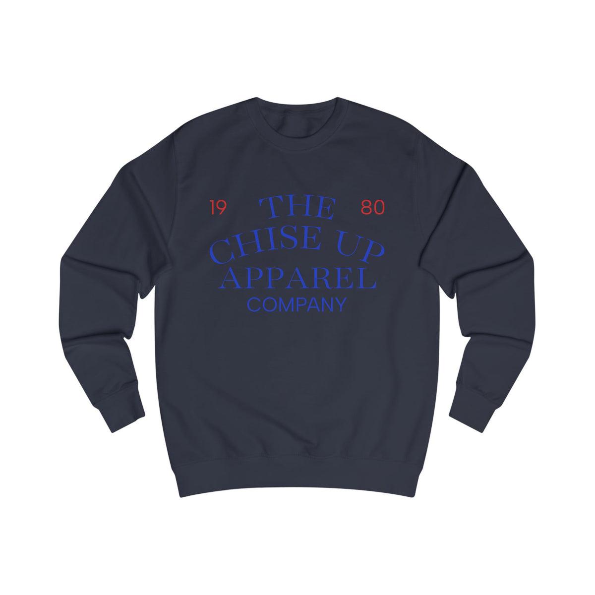 "The Chise Up Apparel Company 1980' Sweatshirt (BLUE LETTERS)